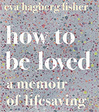 Book Review: how to be loved: a memoir of lifesaving friendship by Eva Hagberg Fisher