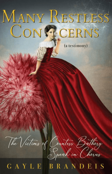 Book Review: Many Restless Concerns: The Victims of Countess Bathory Speak in Chorus by Gayle Brandeis