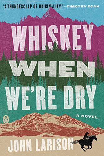 Book Review: Whiskey When We’re Dry by John Larison