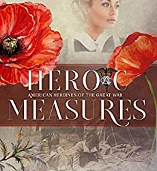 Book Review: Heroic Measures: American Heroines of the Great War by Jo-Ann Power