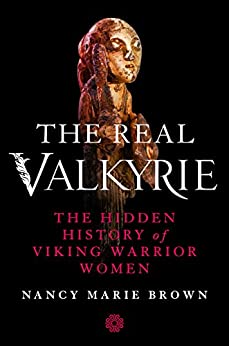 Book Review: The Real Valkyrie: The Hidden History of Viking Warrior Women