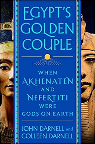 Book Review: Egypt’s Golden Couple: When Akhenaten and Nefertiti Were Gods on Earth by John and Colleen Darnell