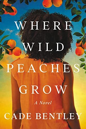 Book Review: Where Wild Peaches Grow: A Novel  by Cade Bentley
