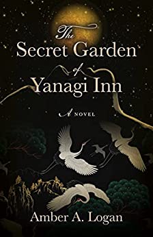 Book Review: The Secret Garden of Yanagi Inn by Amber A. Logan
