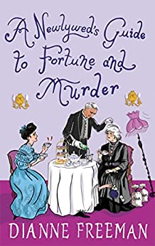 BOOK REVIEW: A Newlywed’s Guide to Fortune and Murder by Dianne Freeman