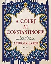 BOOK REVIEW: A Court at Constantinople by Anthony Earth