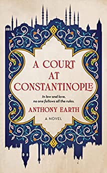 BOOK REVIEW: A Court at Constantinople by Anthony Earth