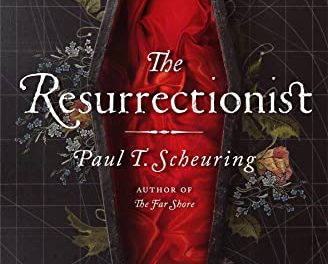 BOOK REVIEW: The Resurrectionist by Paul T. Scheuring