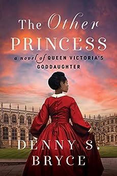BOOK REVIEW: The Other Princess: A Novel of Queen Victoria’s Goddaughter by Denny S. Bryce