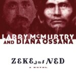 BOOK REVIEW: Zeke and Ned by Larry McMurtry and Diana Ossana