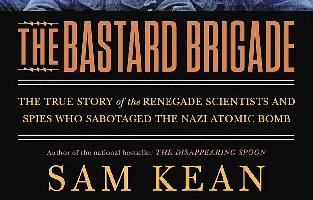 BOOK REVIEW: The Bastard Brigade by Sam Kean