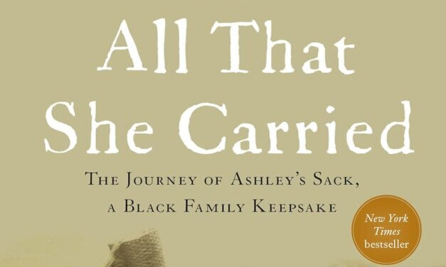 BOOK REVIEW: All That She Carried: The Journey of Ashley’s Sack, a Black Family Keepsake by Tiya Miles