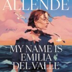 BOOK REVIEW: My Name is Emilia del Valle by Isabel Allende