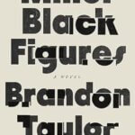 BOOK REVIEW: Minor Black Figures by Brandon Taylor