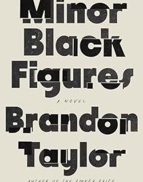BOOK REVIEW: Minor Black Figures by Brandon Taylor