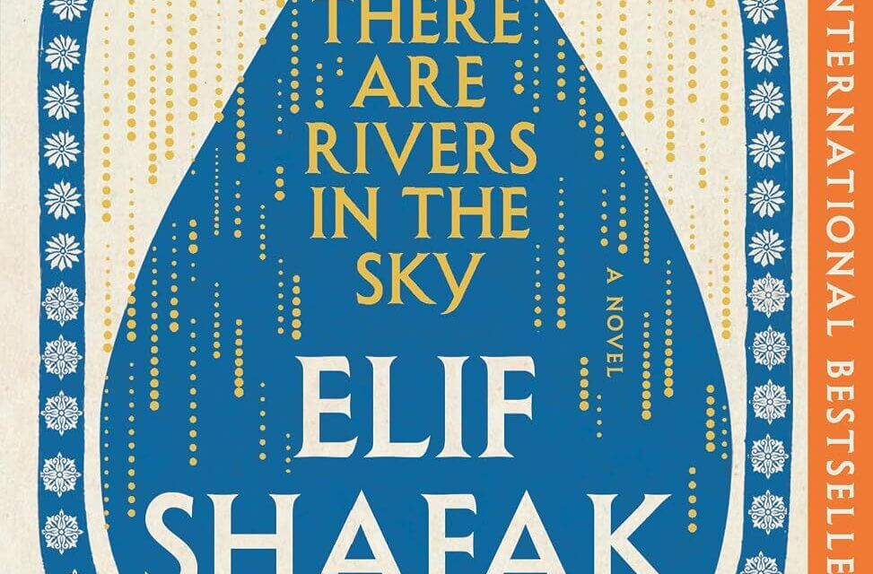 BOOK REVIEW: There Are Rivers in the Sky by Elif Shafak