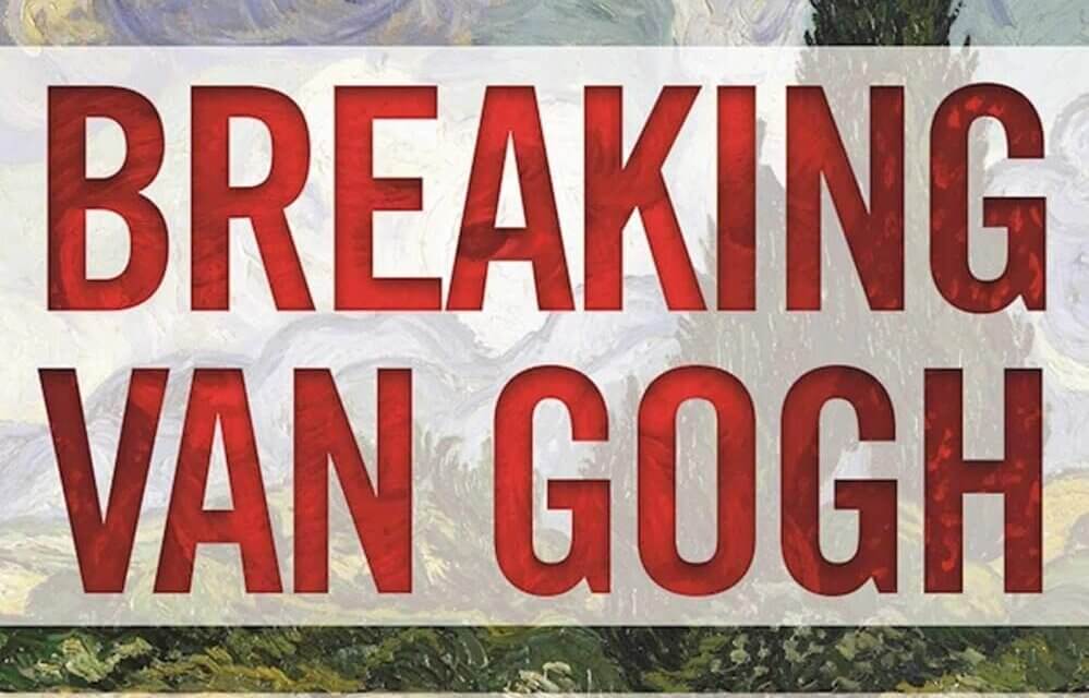 BOOK REVIEW: Breaking van Gogh by James Ottar Grundvig